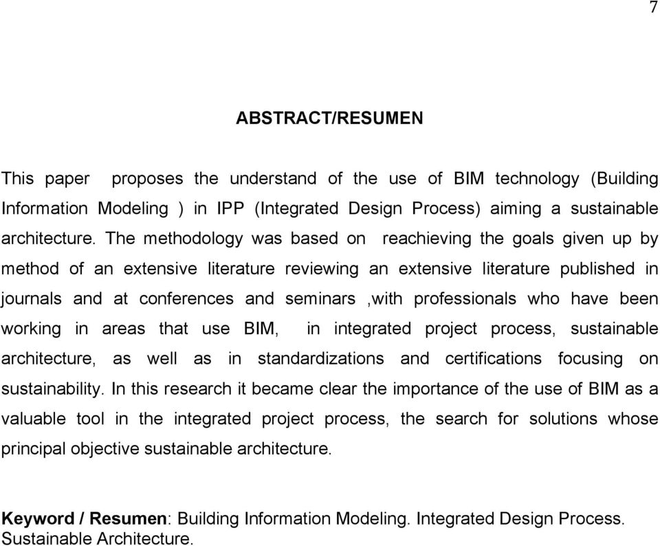 professionals who have been working in areas that use BIM, in integrated project process, sustainable architecture, as well as in standardizations and certifications focusing on sustainability.