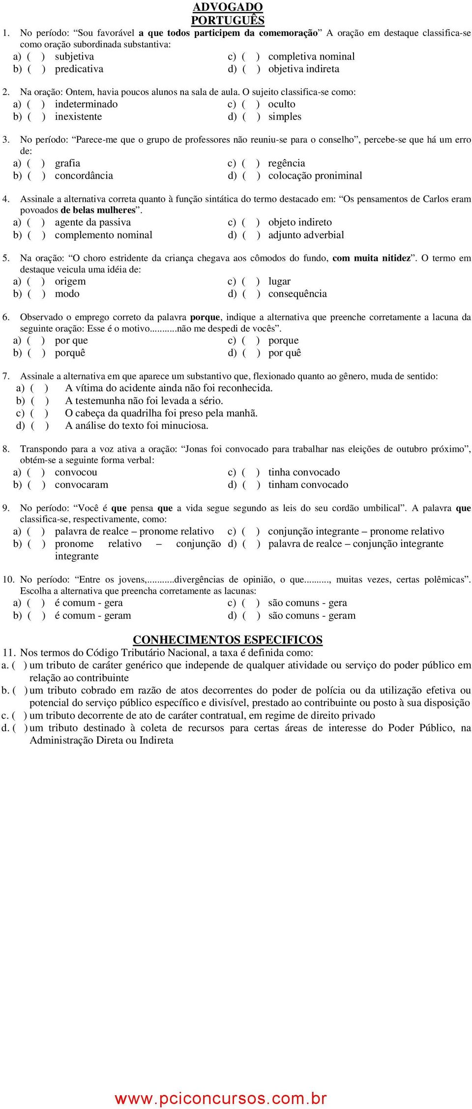 d) ( ) objetiva indireta 2. Na oração: Ontem, havia poucos alunos na sala de aula. O sujeito classifica-se como: a) ( ) indeterminado c) ( ) oculto b) ( ) inexistente d) ( ) simples 3.