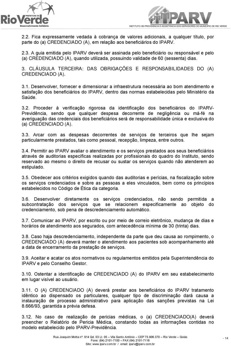 CLÁUSULA TERCEIRA: DAS OBRIGAÇÕES E RESPONSABILIDADES DO (A) CREDENCIADO (A). 3.1.