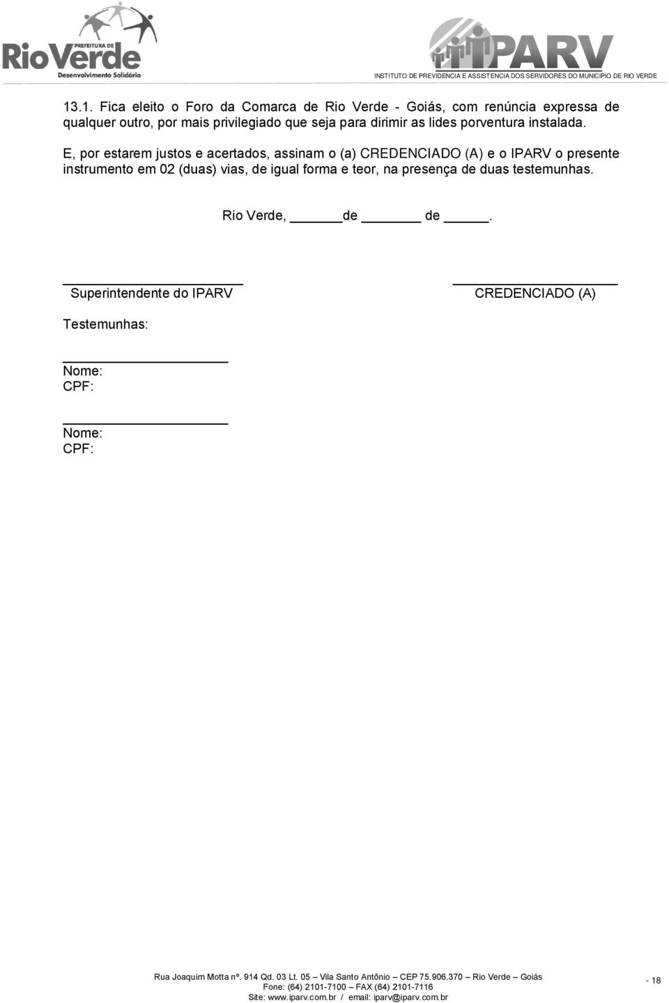 E, por estarem justos e acertados, assinam o (a) CREDENCIADO (A) e o IPARV o presente instrumento em 02 (duas)