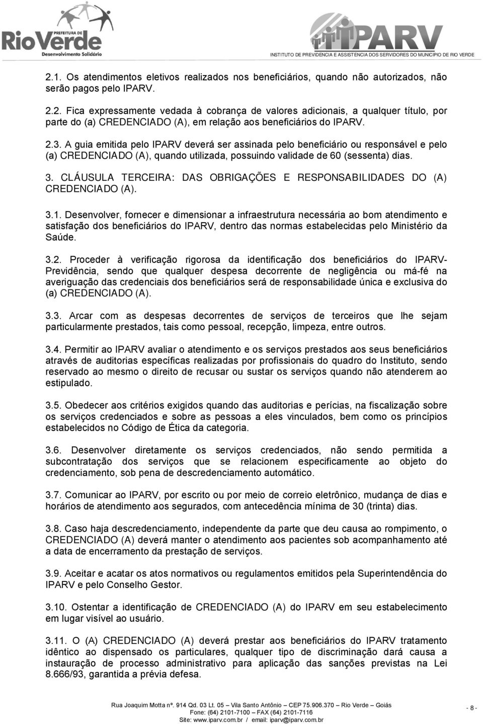 CLÁUSULA TERCEIRA: DAS OBRIGAÇÕES E RESPONSABILIDADES DO (A) CREDENCIADO (A). 3.1.