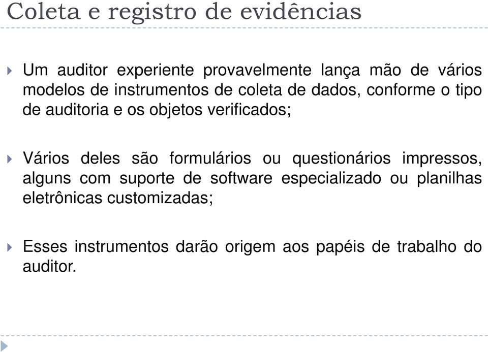 deles são formulários ou questionários impressos, alguns com suporte de software especializado ou