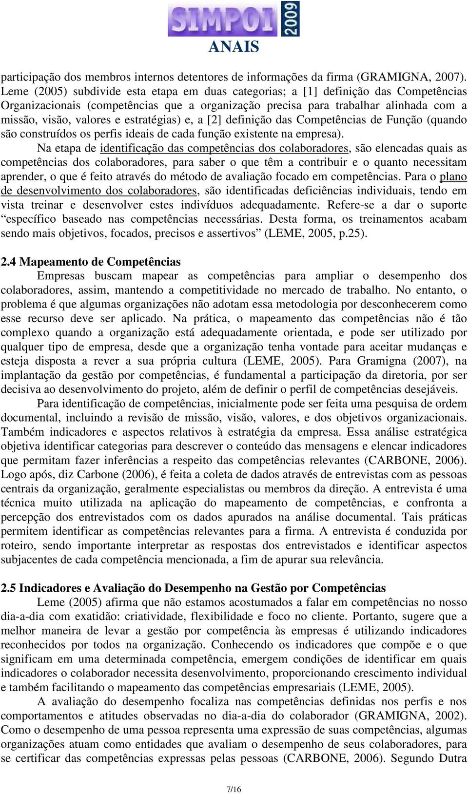 estratégias) e, a [2] definição das Competências de Função (quando são construídos os perfis ideais de cada função existente na empresa).