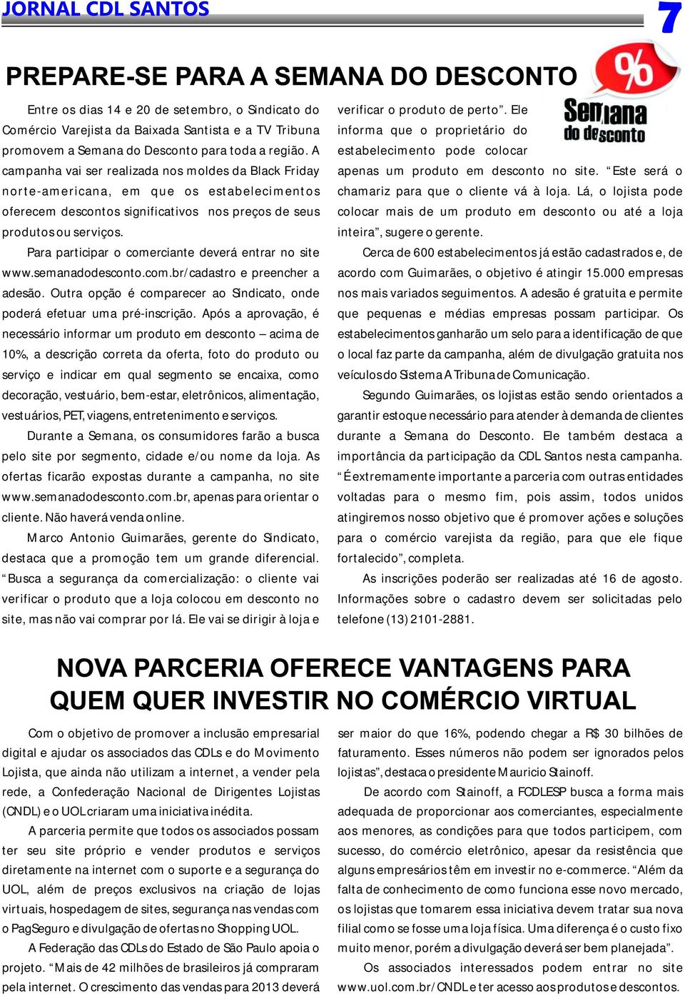 A estabelecimento pode colocar campanha vai ser realizada nos moldes da Black Friday apenas um produto em desconto no site.