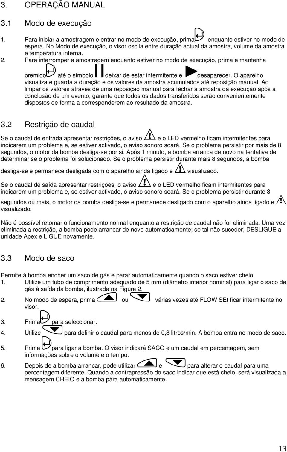 Para interromper a amostragem enquanto estiver no modo de execução, prima e mantenha premido até o símbolo deixar de estar intermitente e desaparecer.