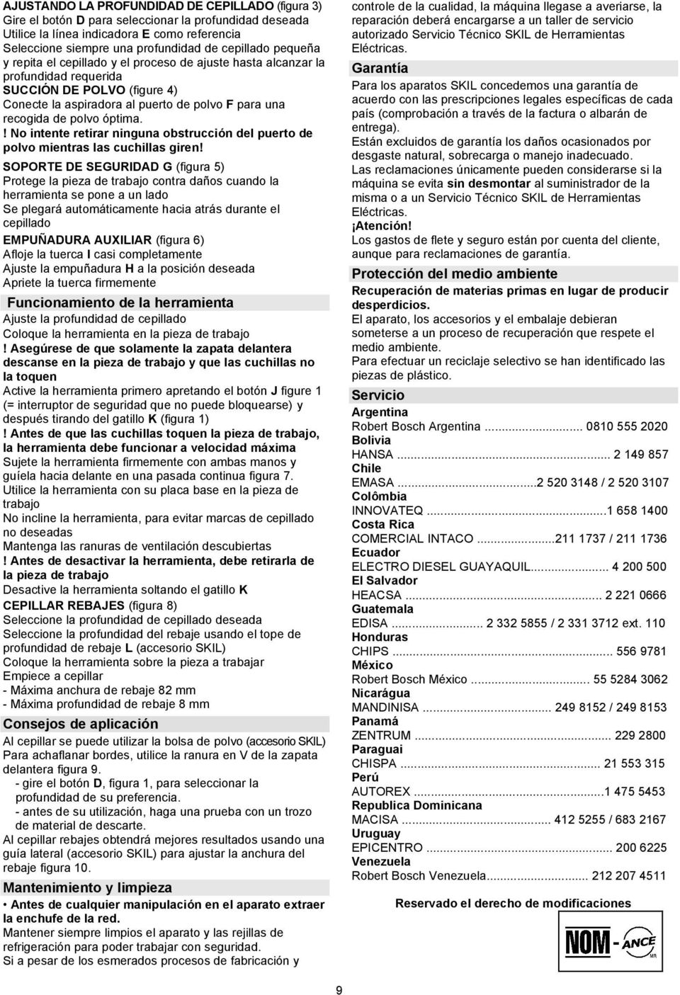 ! No intente retirar ninguna obstrucción del puerto de polvo mientras las cuchillas giren!