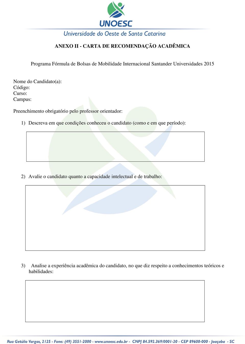 Descreva em que condições conheceu o candidato (como e em que período): 2) Avalie o candidato quanto a capacidade