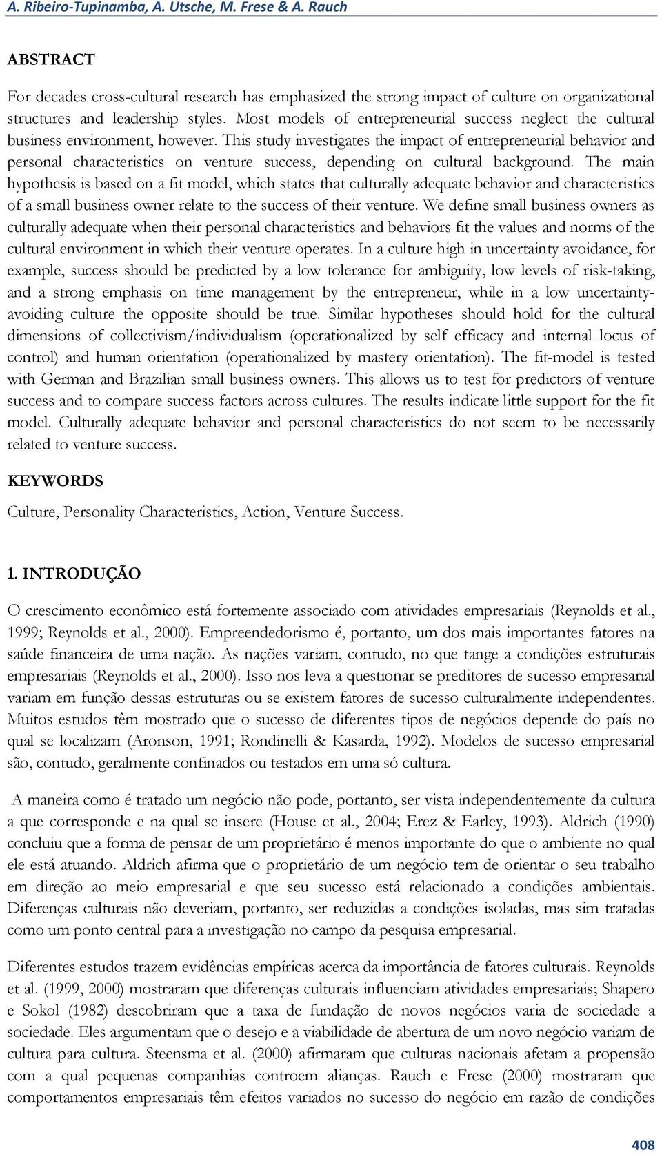 This study investigates the impact of entrepreneurial behavior and personal characteristics on venture success, depending on cultural background.