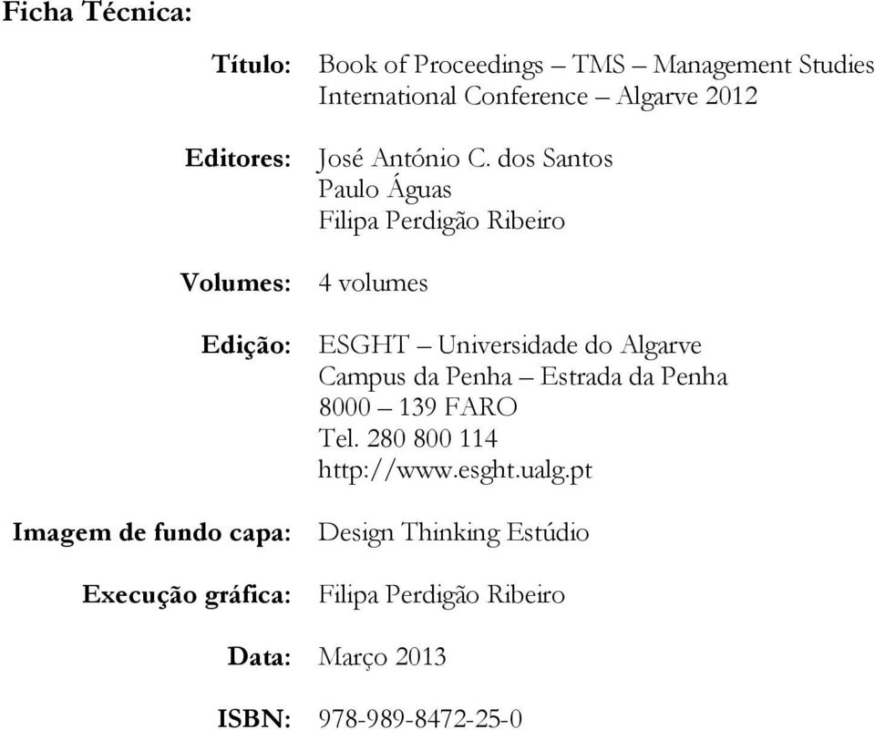 dos Santos Paulo Águas Filipa Perdigão Ribeiro Volumes: 4 volumes Edição: ESGHT Universidade do Algarve Campus