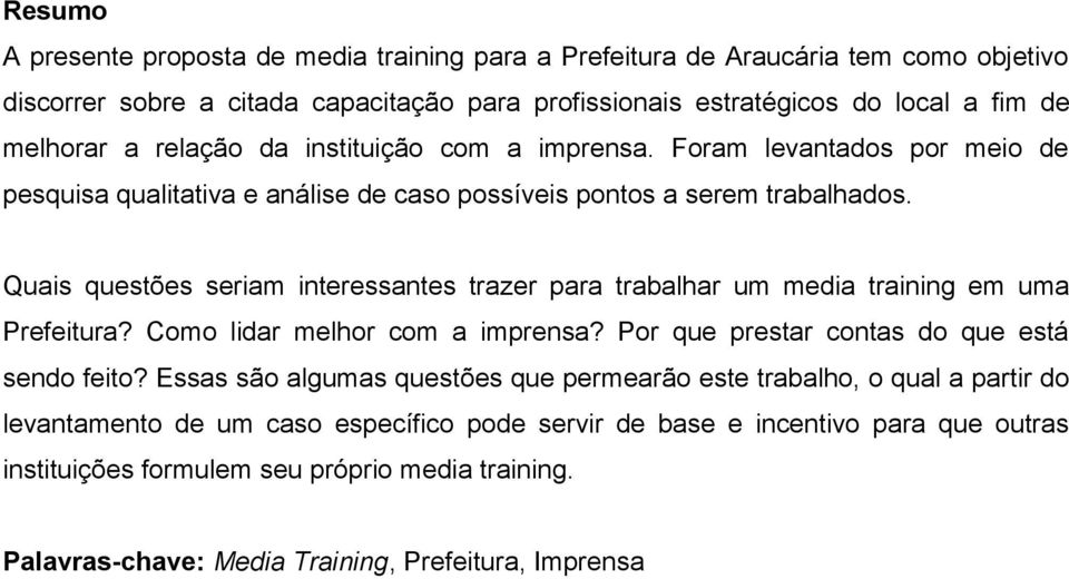 Quais questões seriam interessantes trazer para trabalhar um media training em uma Prefeitura? Como lidar melhor com a imprensa? Por que prestar contas do que está sendo feito?