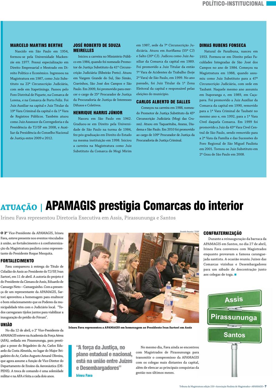 Passou pelo Foro Distrital de Piquete, na Comarca de JOSÉ ROBERTO DE SOUZA MEIRELLES Iniciou a carreira no Ministério Público em 1984, quando foi nomeado Promotor de Justiça Substituto da 41ª