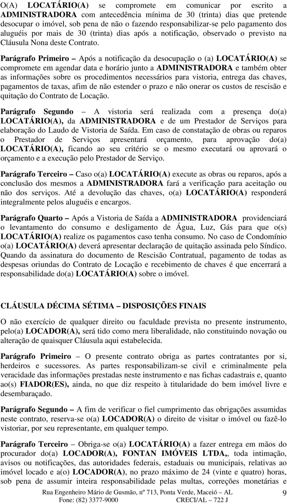 Parágrafo Primeiro Após a notificação da desocupação o (a) LOCATÁRIO(A) se compromete em agendar data e horário junto a ADMINISTRADORA e também obter as informações sobre os procedimentos necessários