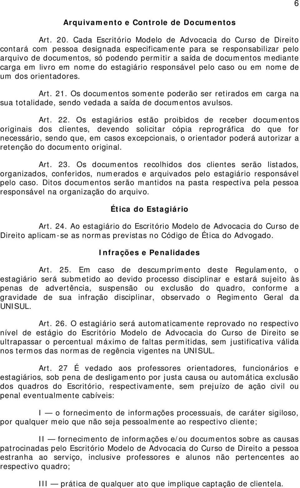 mediante carga em livro em nome do estagiário responsável pelo caso ou em nome de um dos orientadores. Art. 21.