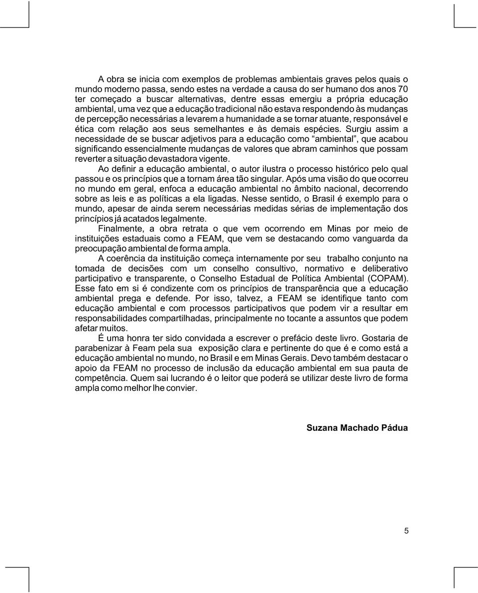 ética com relação aos seus semelhantes e às demais espécies.