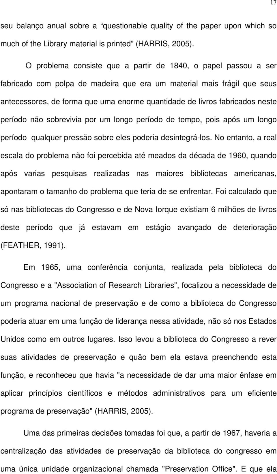 fabricados neste período não sobrevivia por um longo período de tempo, pois após um longo período qualquer pressão sobre eles poderia desintegrá-los.