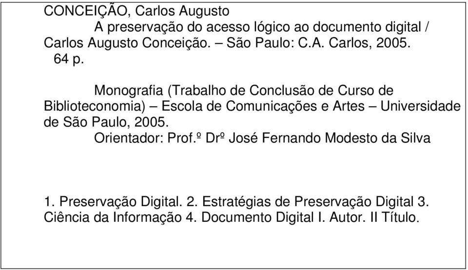 Monografia (Trabalho de Conclusão de Curso de Biblioteconomia) Escola de Comunicações e Artes Universidade de