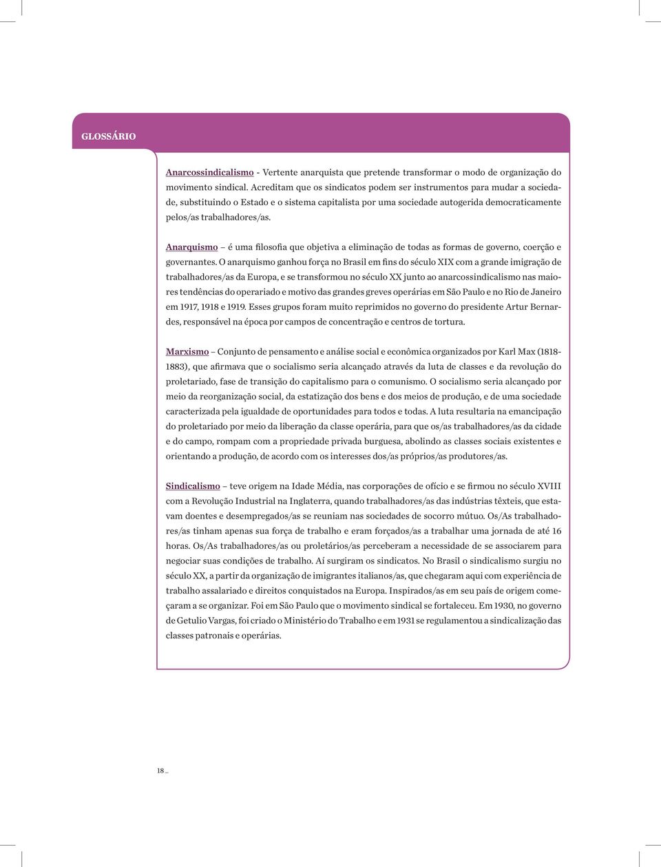 Anarquismo é uma filosofia que objetiva a eliminação de todas as formas de governo, coerção e governantes.