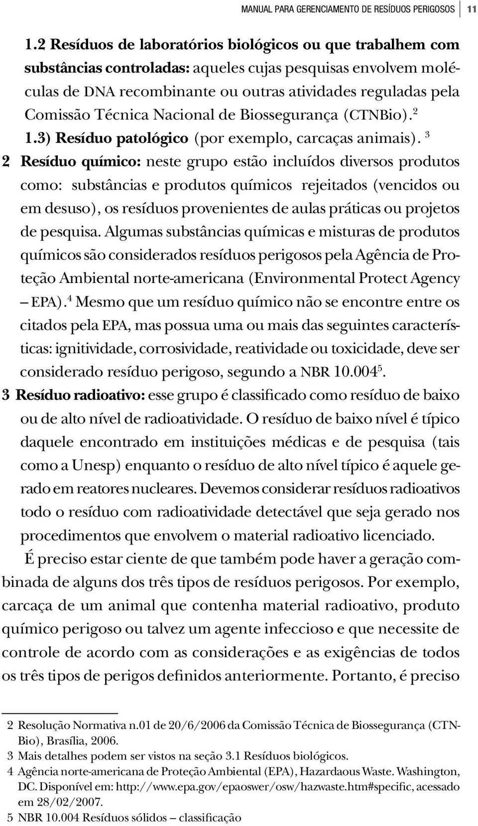 Nacional de Biossegurança (CTNBio). 2 1.3) Resíduo patológico (por exemplo, carcaças animais).