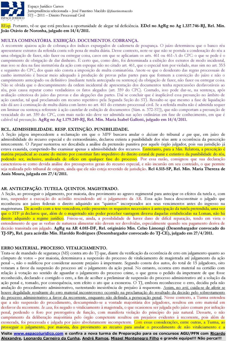 O juízo determinou que o banco réu apresentasse extratos da referida conta sob pena de multa diária.