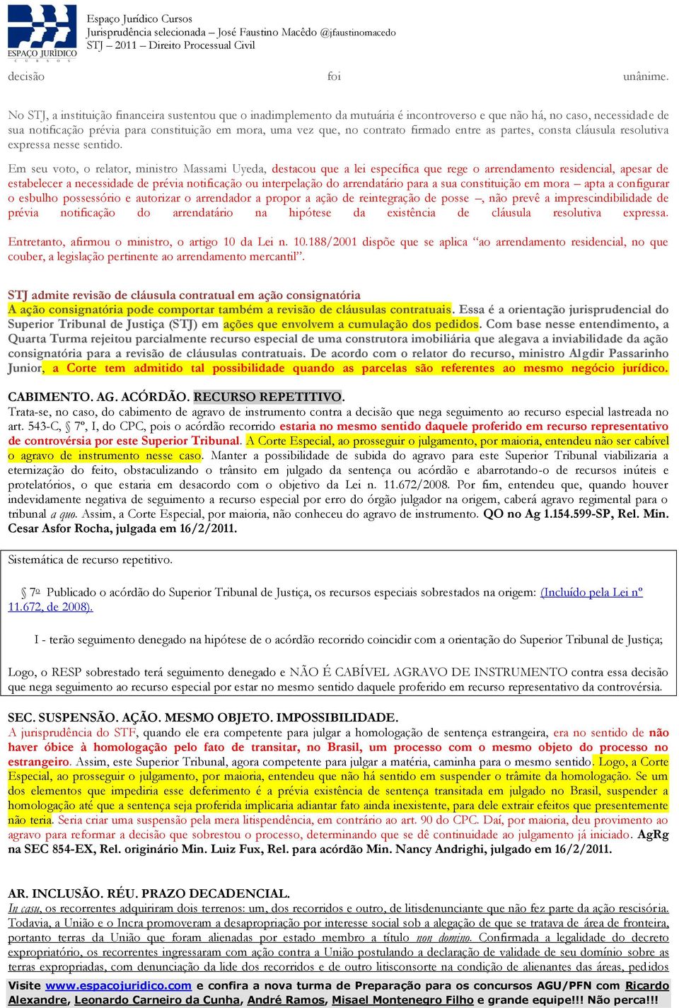 contrato firmado entre as partes, consta cláusula resolutiva expressa nesse sentido.