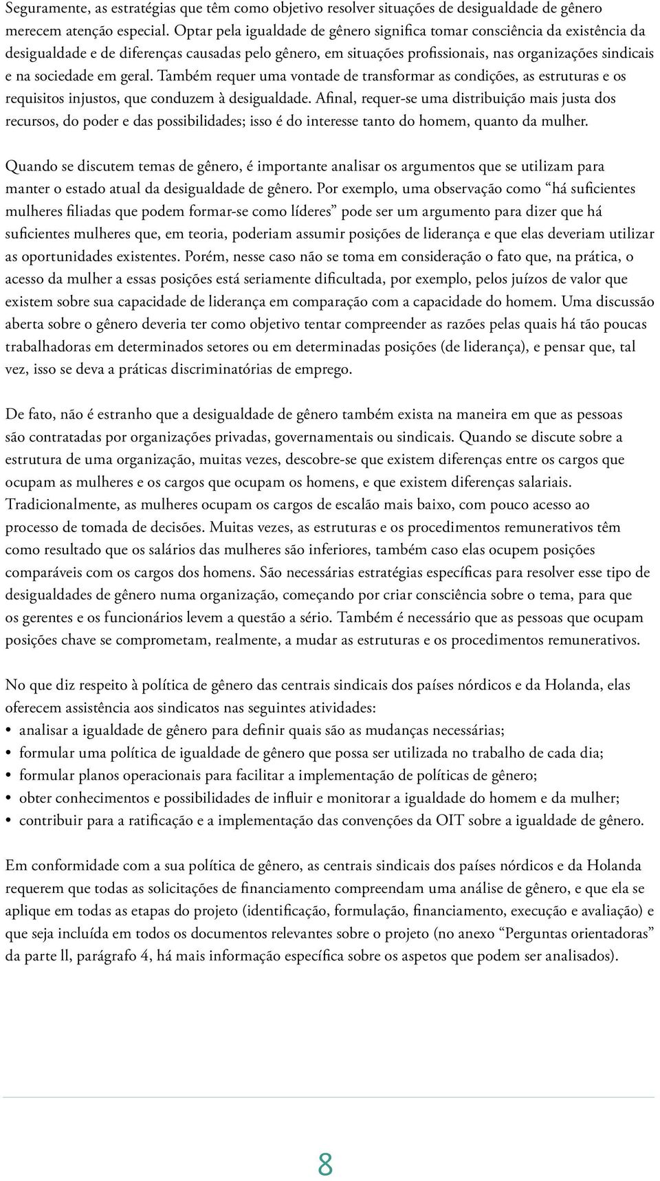 geral. Também requer uma vontade de transformar as condições, as estruturas e os requisitos injustos, que conduzem à desigualdade.