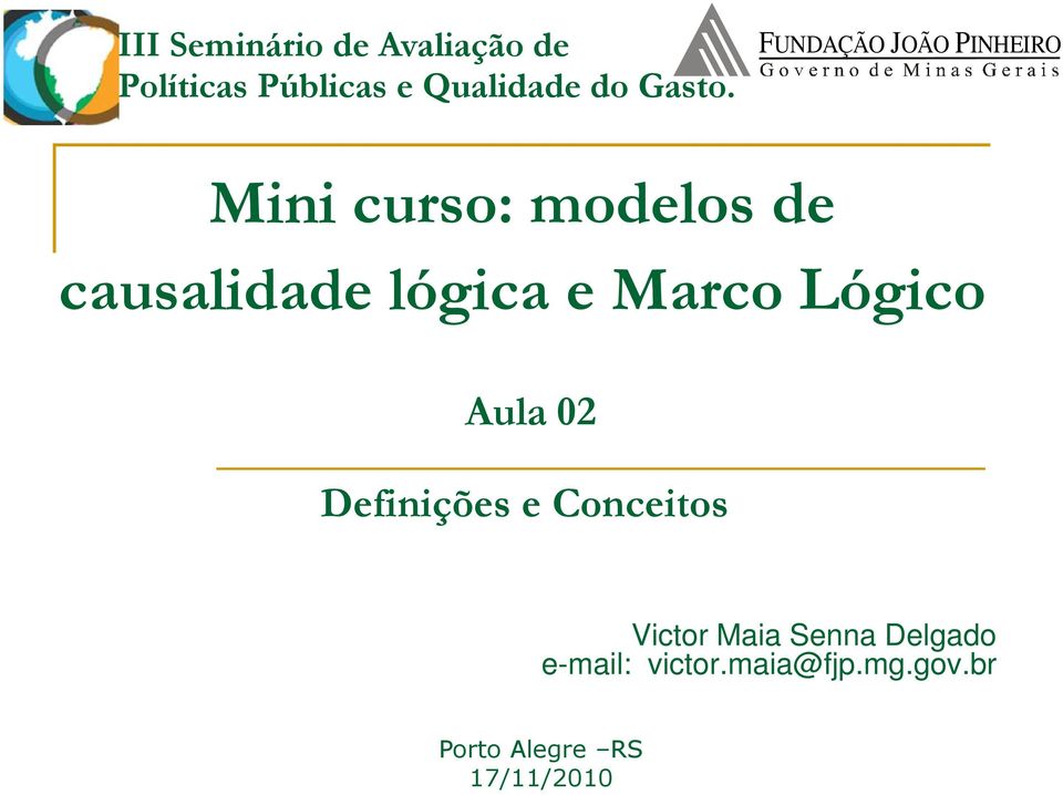 FUNDAÇÃO JOÃO PINHEIRO Mini curso: modelos de causalidade lógica e
