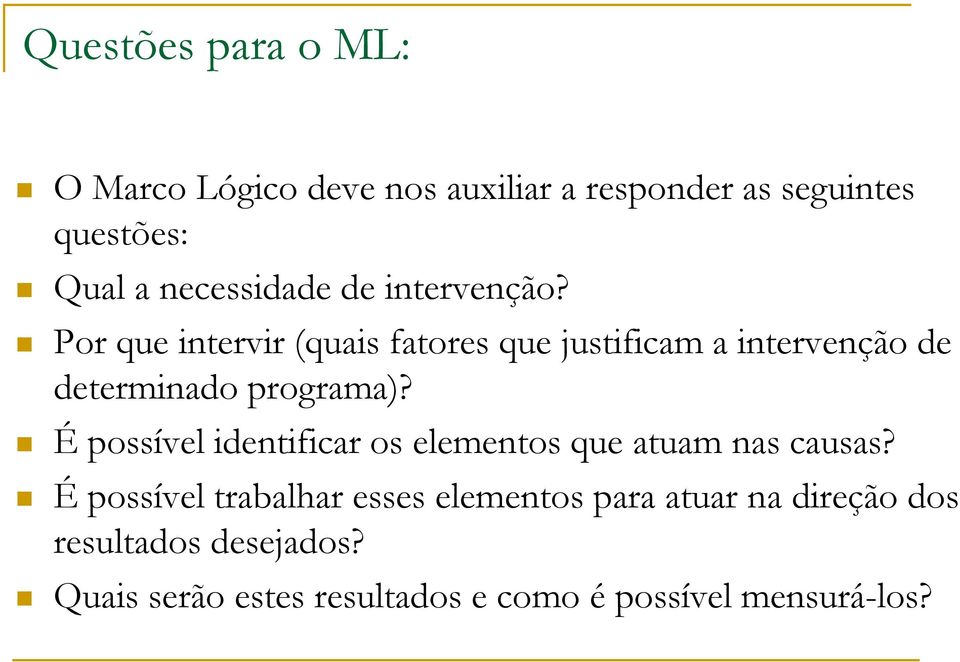 Por que intervir (quais fatores que justificam a intervenção de determinado programa)?