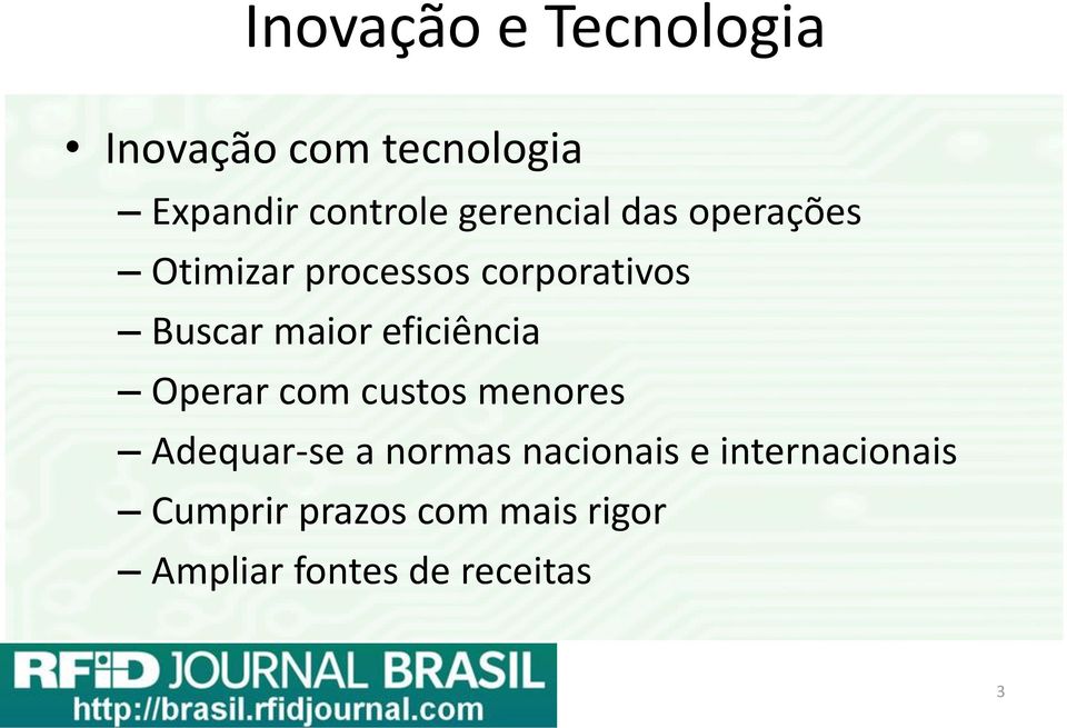 eficiência Operar com custos menores Adequar-se a normas nacionais e