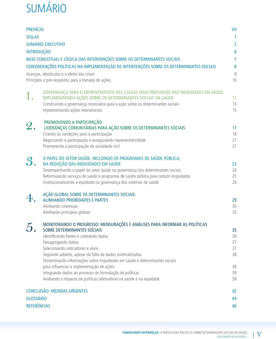 GOVERNANÇA PARA O ENFRENTAMENTO DAS CAUSAS MAIS PROFUNDAS DAS INIQUIDADES EM SAÚDE: IMPLEMENTANDO AÇÕES SOBRE OS DETERMINANTES SOCIAIS DA SAÚDE 11 construindo a governança necessária para a ação