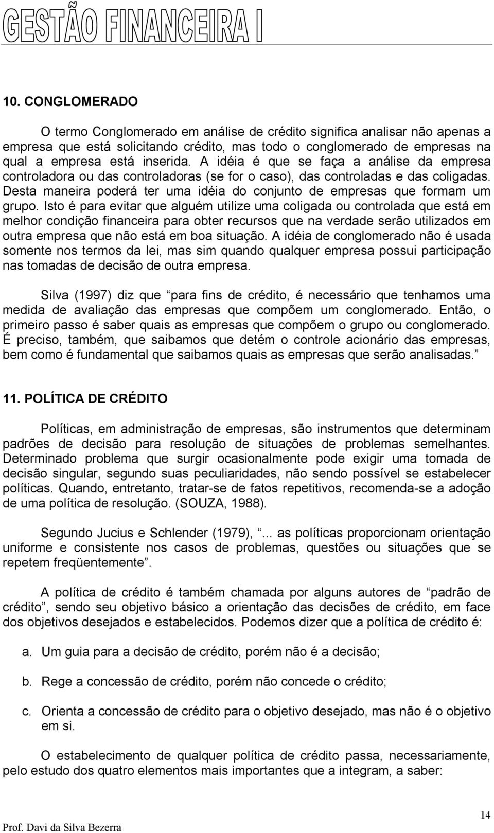 Desta maneira poderá ter uma idéia do conjunto de empresas que formam um grupo.