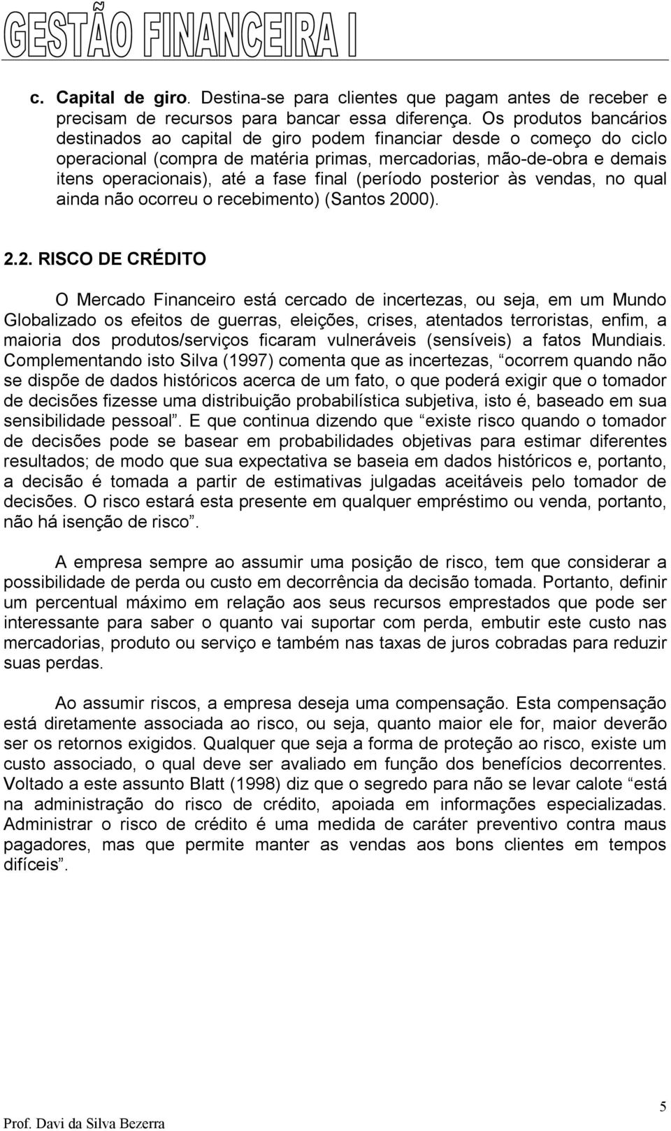 final (período posterior às vendas, no qual ainda não ocorreu o recebimento) (Santos 20