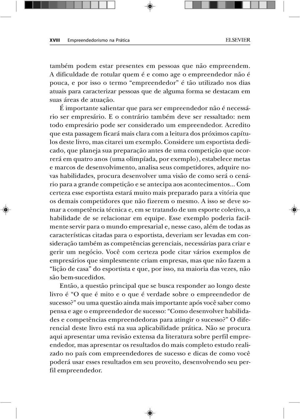 suas áreas de atuação. É importante salientar que para ser empreendedor não é necessário ser empresário.