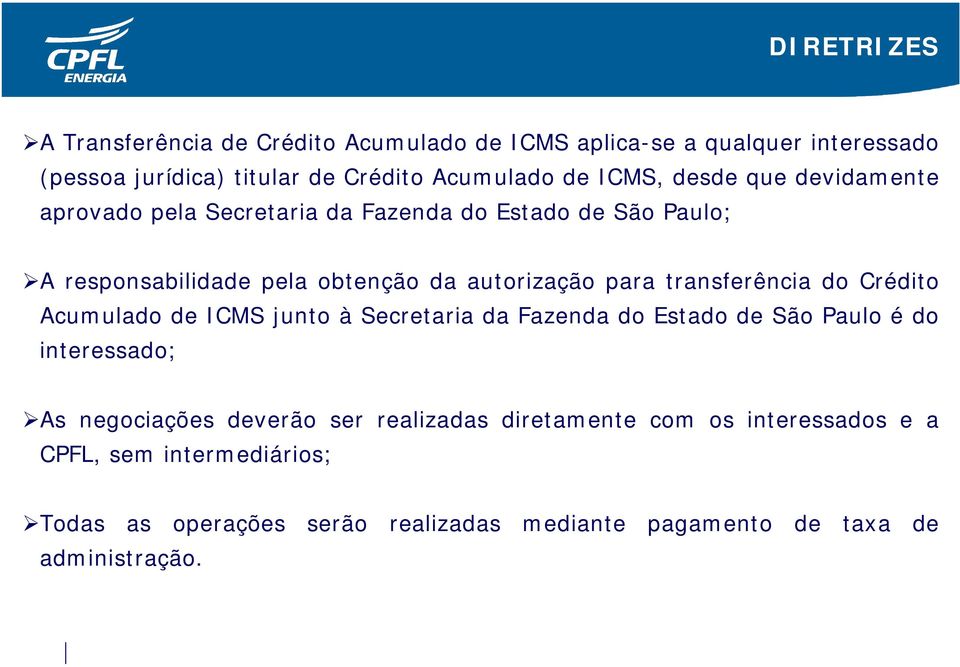 transferência do Crédito Acumulado de ICMS junto à Secretaria da Fazenda do Estado de São Paulo é do interessado; As negociações deverão ser