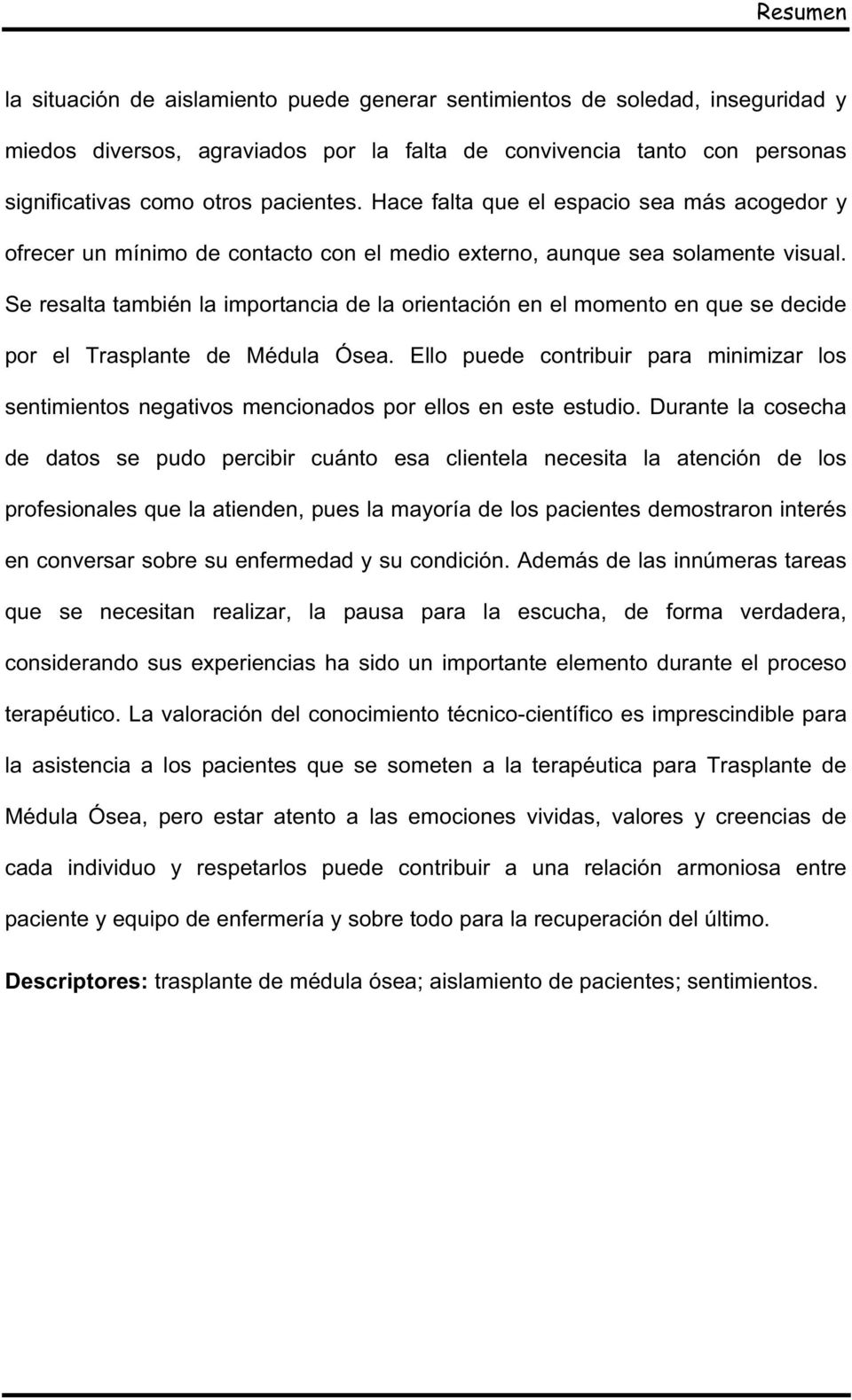 Se resalta también la importancia de la orientación en el momento en que se decide por el Trasplante de Médula Ósea.