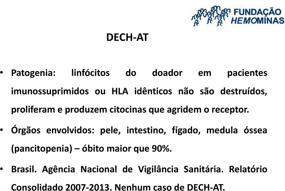 Órgãos envolvidos: pele, intestino, fígado, medula óssea (pancitopenia) óbito maior que