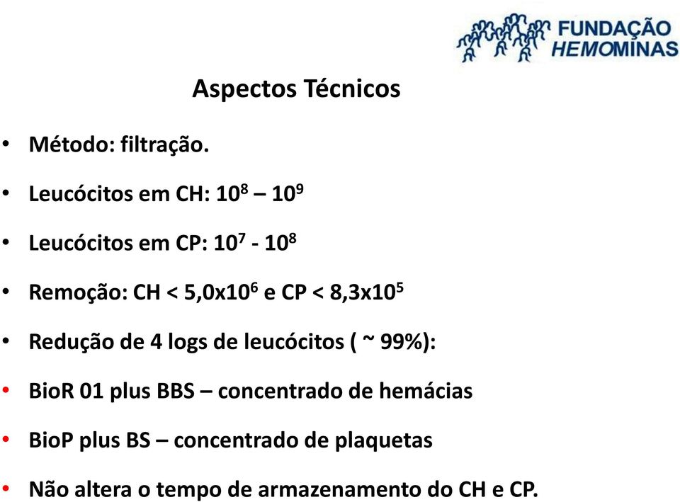 5,0x10 6 e CP < 8,3x10 5 Redução de 4 logs de leucócitos ( ~ 99%): BioR 01