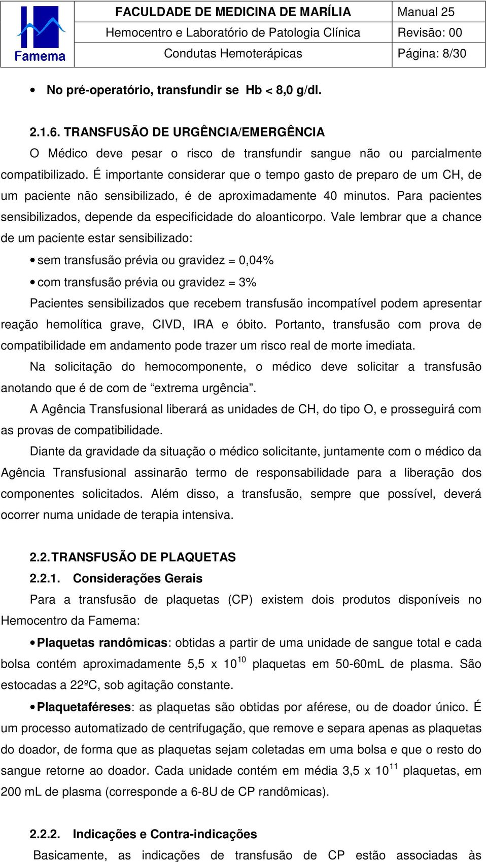 É importante considerar que o tempo gasto de preparo de um CH, de um paciente não sensibilizado, é de aproximadamente 40 minutos.