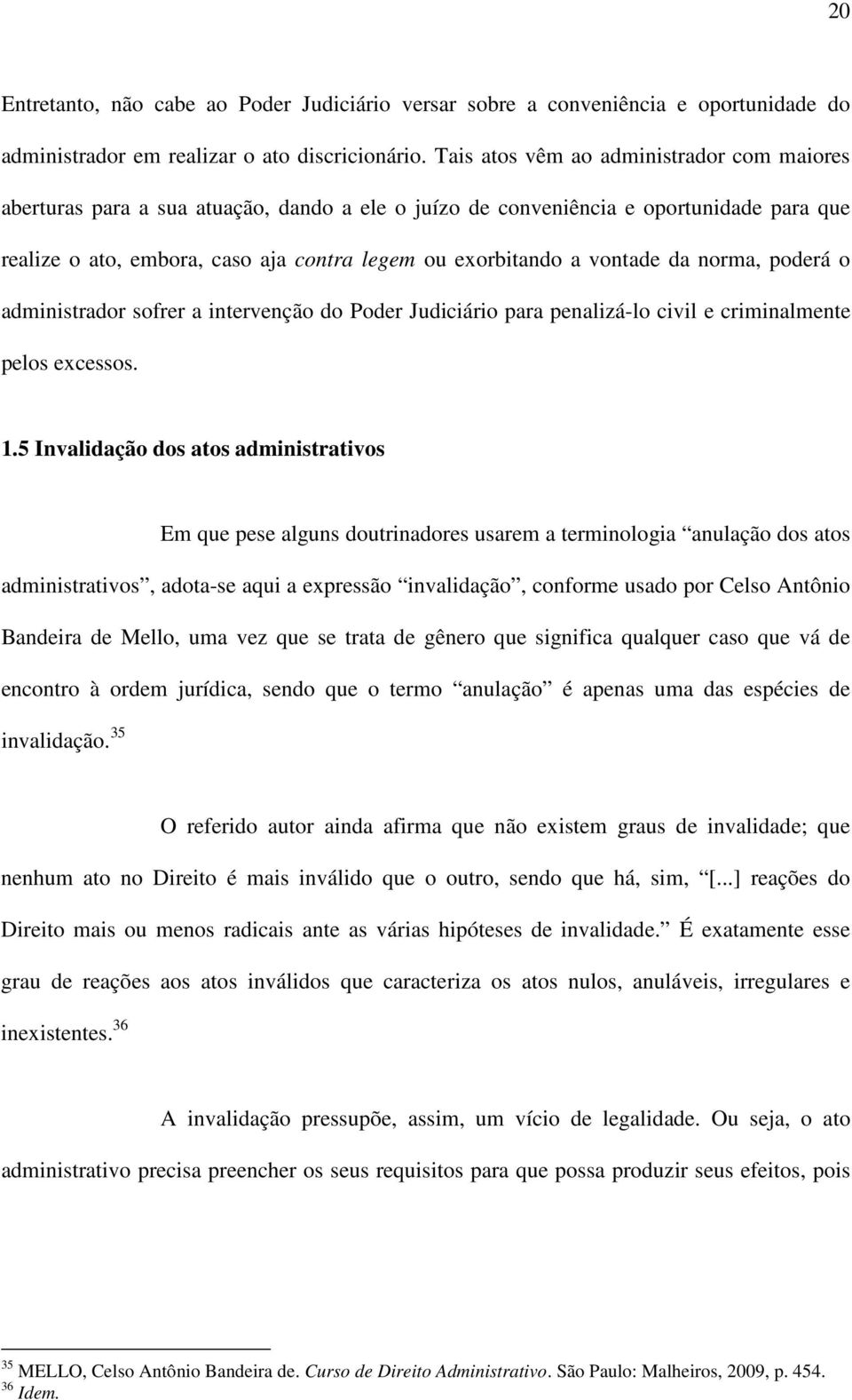 vontade da norma, poderá o administrador sofrer a intervenção do Poder Judiciário para penalizá-lo civil e criminalmente pelos excessos. 1.