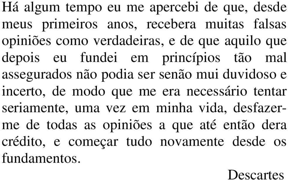 mui duvidoso e incerto, de modo que me era necessário tentar seriamente, uma vez em minha vida,