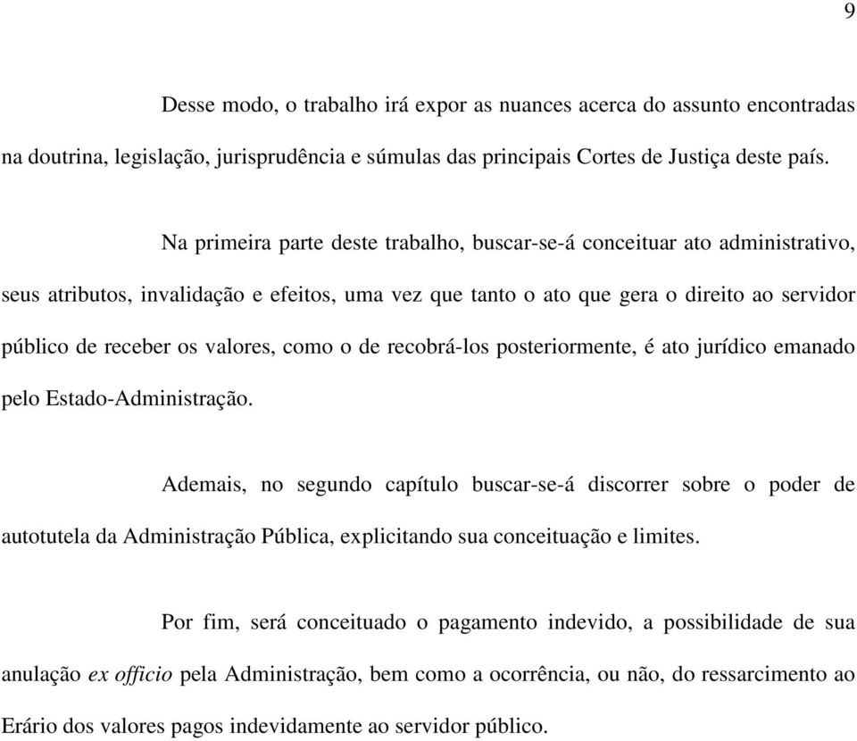 valores, como o de recobrá-los posteriormente, é ato jurídico emanado pelo Estado-Administração.