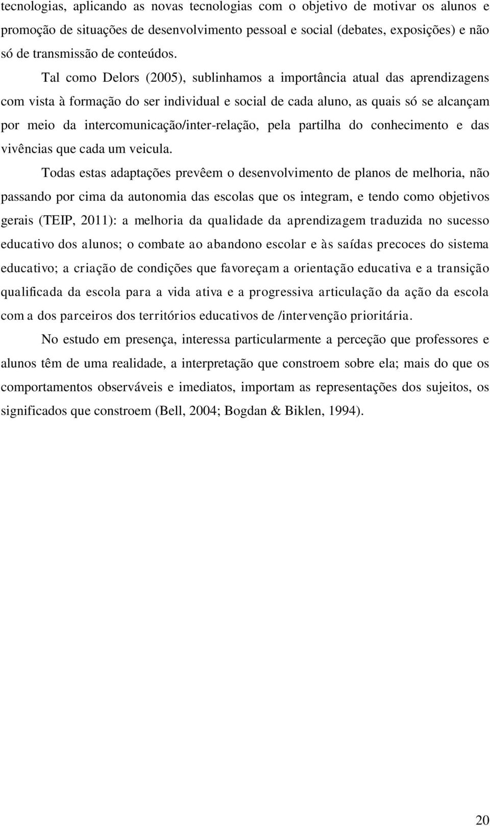 intercomunicação/inter-relação, pela partilha do conhecimento e das vivências que cada um veicula.