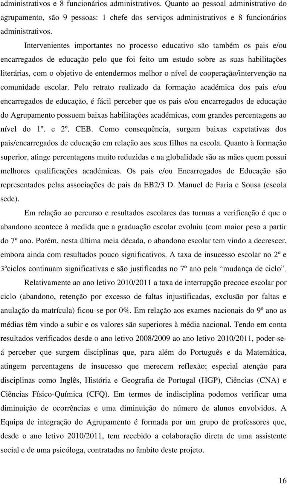 melhor o nível de cooperação/intervenção na comunidade escolar.