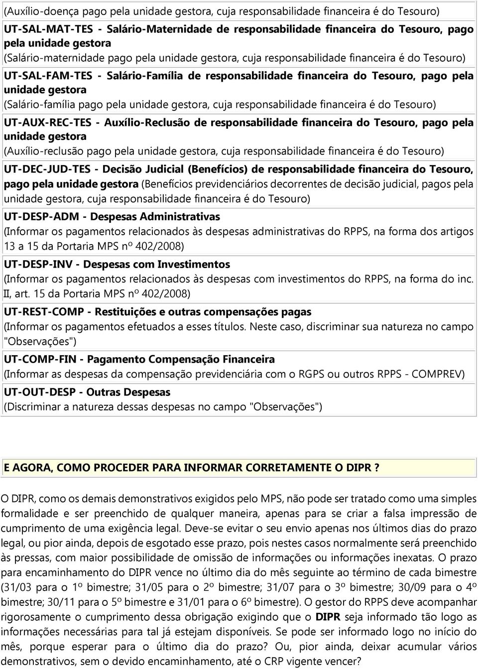 Tesouro) UT-AUX-REC-TES - Auxílio-Reclusão de responsabilidade financeira do Tesouro, pago pela (Auxílio-reclusão pago pela, cuja responsabilidade financeira é do Tesouro) UT-DEC-JUD-TES - Decisão