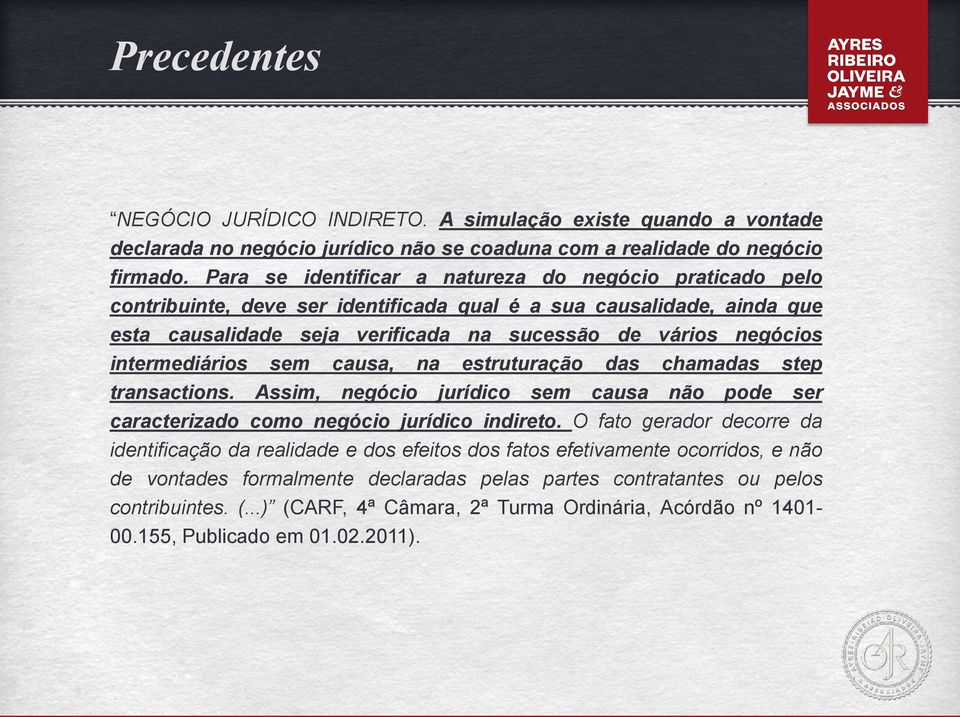 intermediários sem causa, na estruturação das chamadas step transactions. Assim, negócio jurídico sem causa não pode ser caracterizado como negócio jurídico indireto.