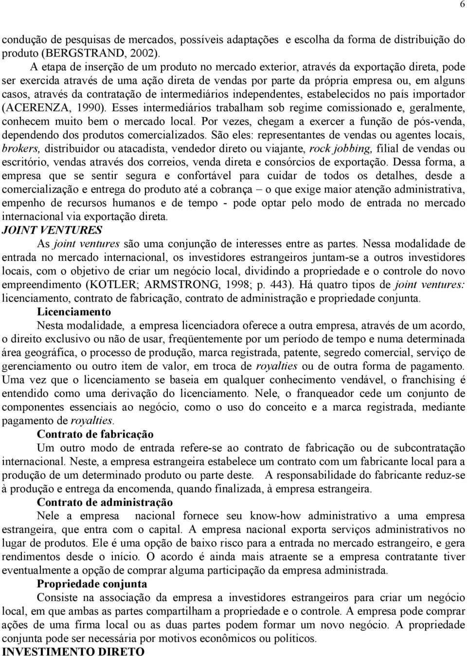 da contratação de intermediários independentes, estabelecidos no país importador (ACERENZA, 1990).