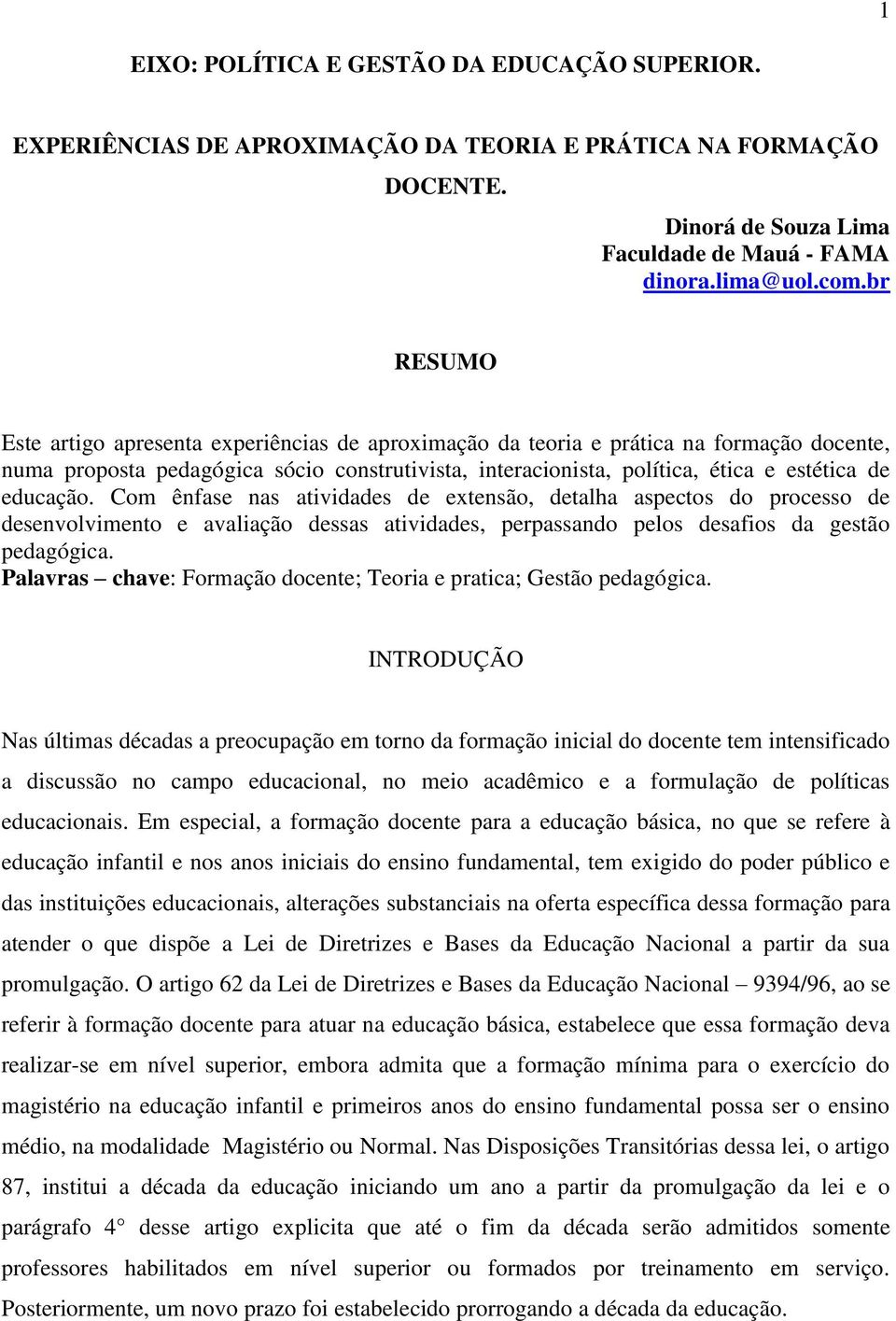 educação. Com ênfase nas atividades de extensão, detalha aspectos do processo de desenvolvimento e avaliação dessas atividades, perpassando pelos desafios da gestão pedagógica.