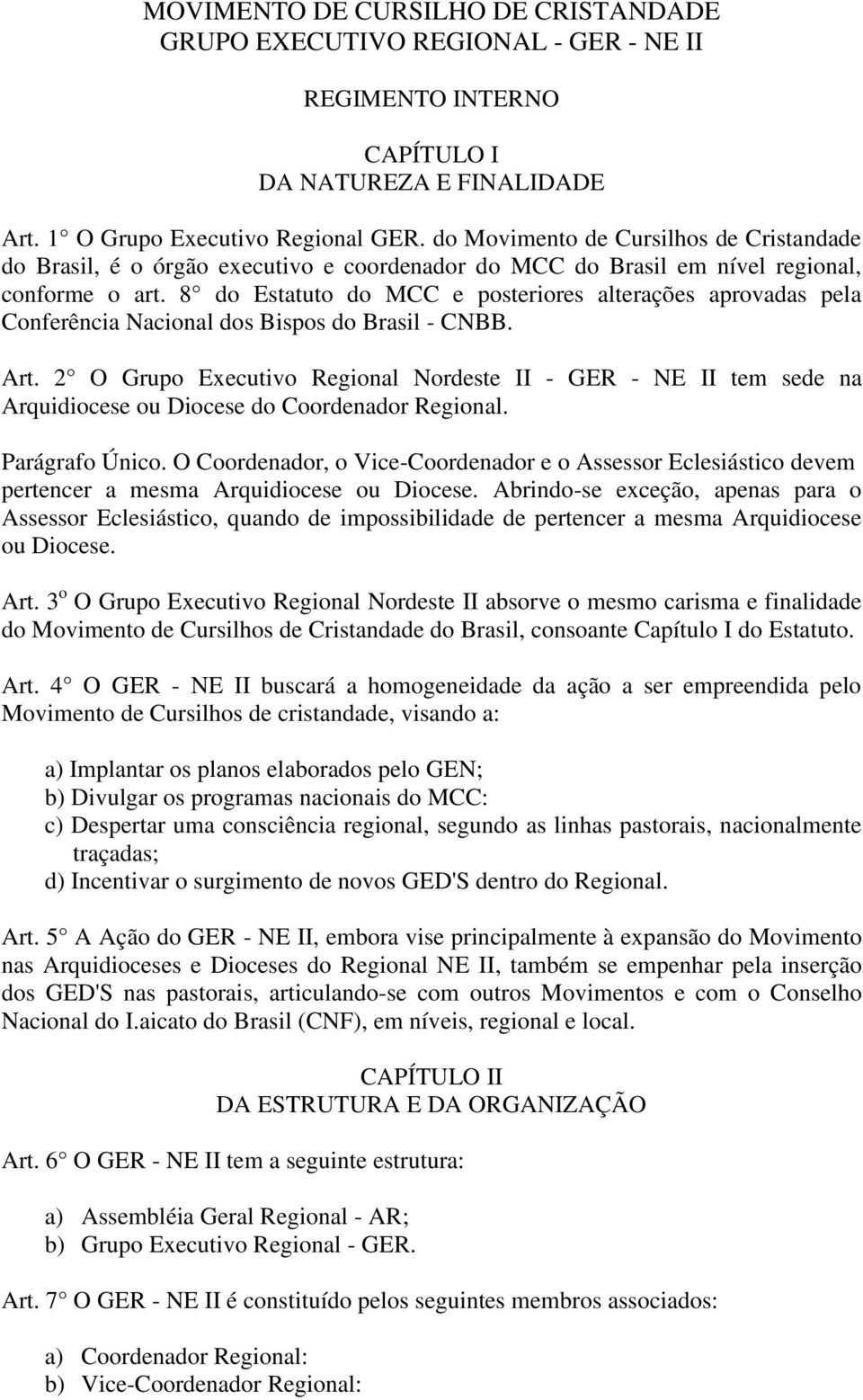 8 do Estatuto do MCC e posteriores alterações aprovadas pela Conferência Nacional dos Bispos do Brasil - CNBB. Art.