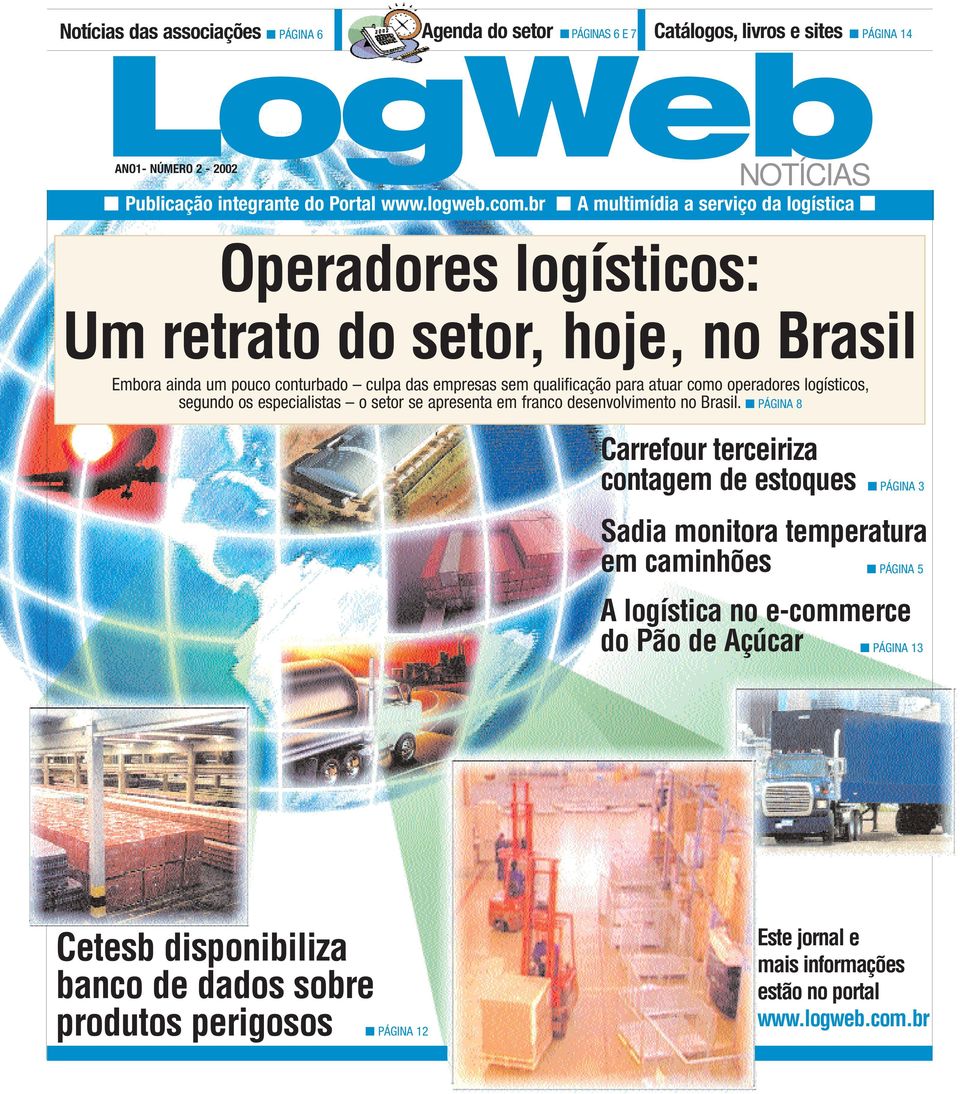 operadores logísticos, segundo os especialistas o setor se apresenta em franco desenvolvimento no Brasil.