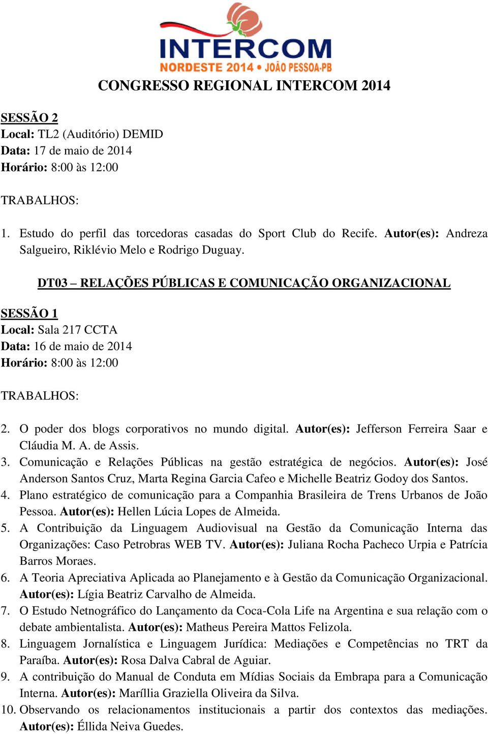 Autor(es): Jefferson Ferreira Saar e Cláudia M. A. de Assis. 3. Comunicação e Relações Públicas na gestão estratégica de negócios.