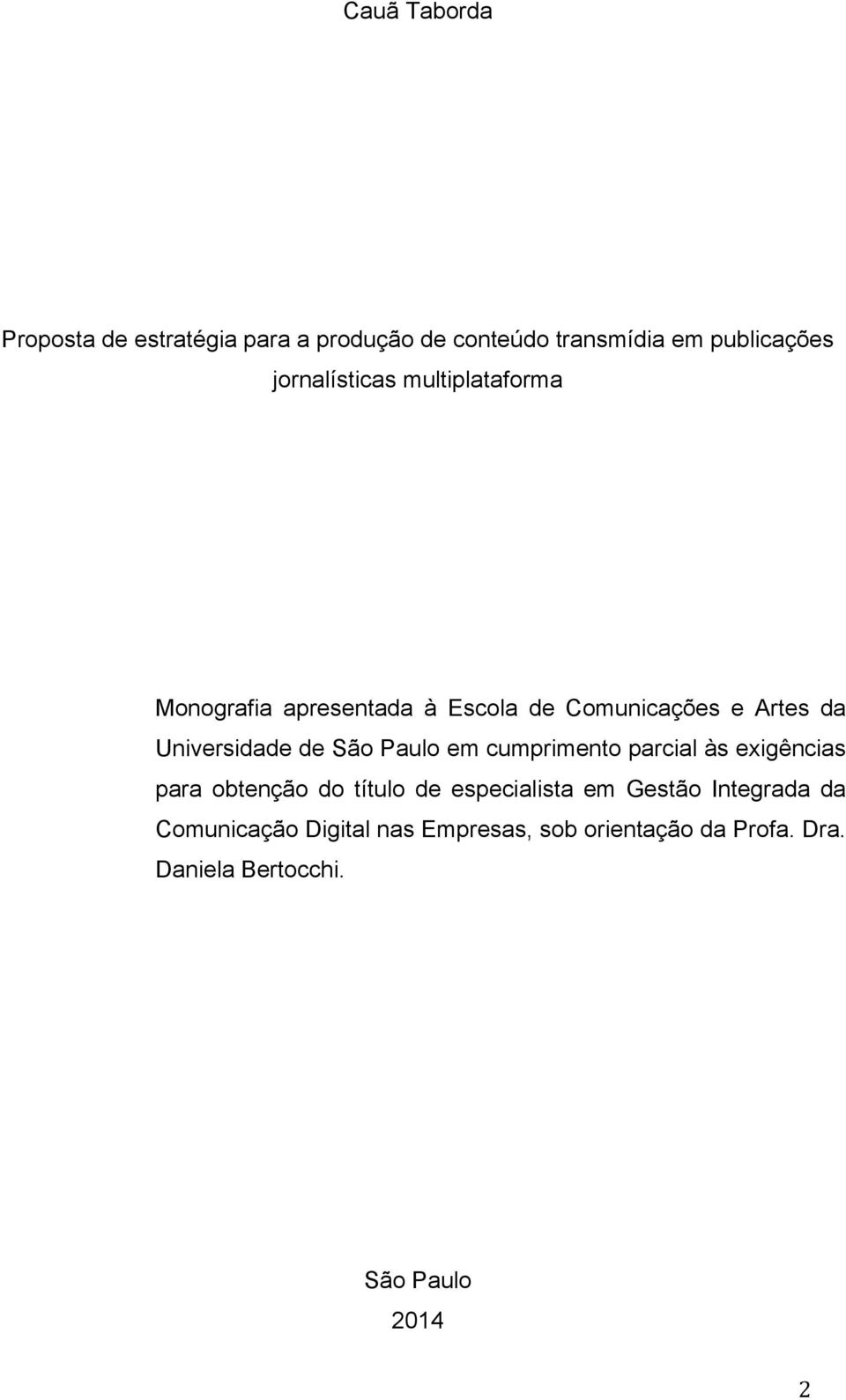 Universidade de São Paulo em cumprimento parcial às exigências para obtenção do título de